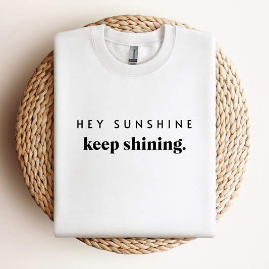 Hey Sunshine, Keep Shining Sweatshirt