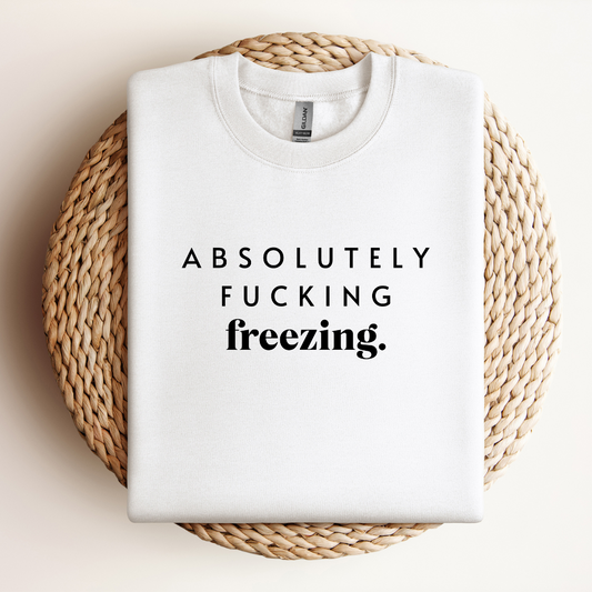 Absolutely Fucking Freezing Sweatshirt