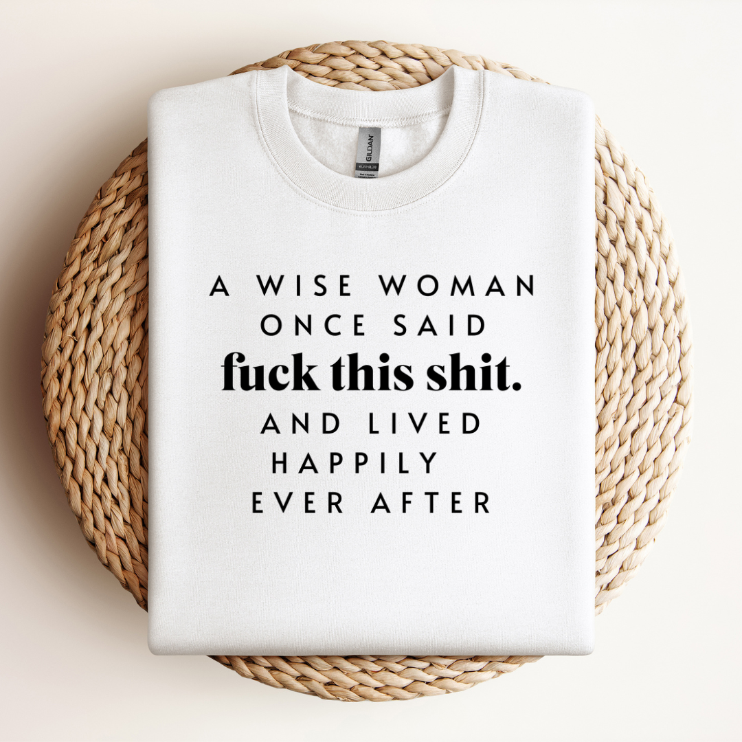 A Wise woman once said Sweatshirt