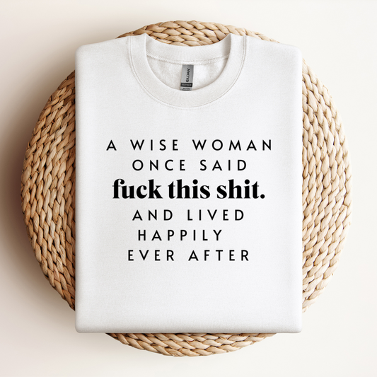 A Wise woman once said Sweatshirt