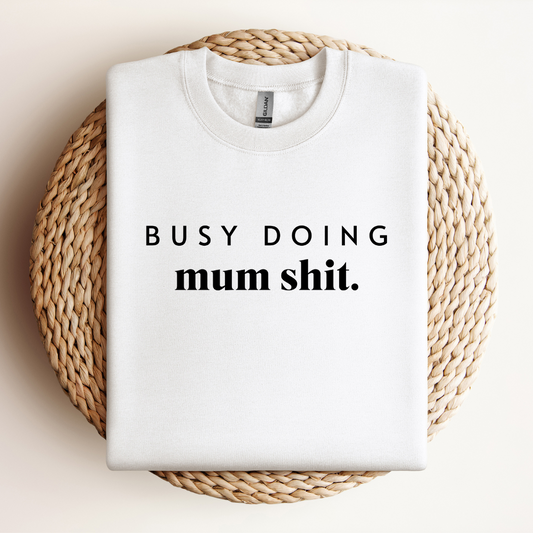 Busy doing Mum Shit Sweatshirt