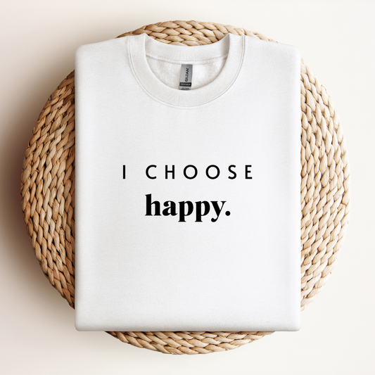 I Choose Happy Sweatshirt