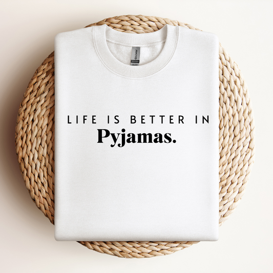 Life is better in PJs Sweatshirt