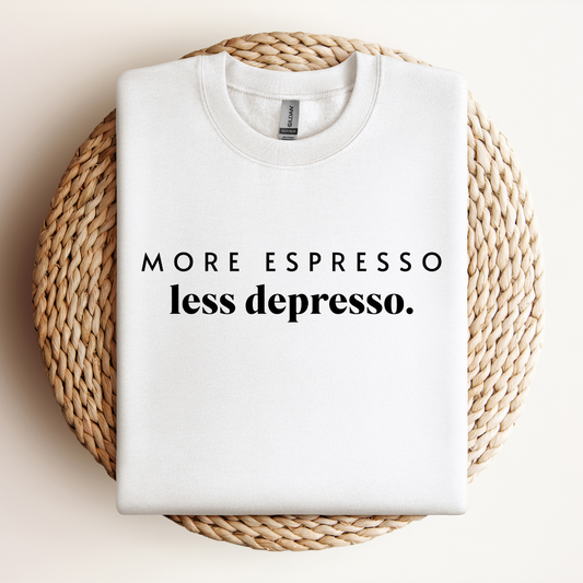 More Espresso, Less Depresso Sweatshirt